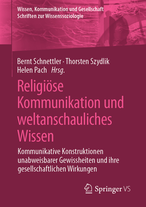 Religiöse Kommunikation und weltanschauliches Wissen von Pach,  Helen, Schnettler,  Bernt, Szydlik,  Thorsten