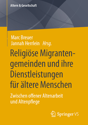 Religiöse Migrantengemeinden und ihre Dienstleistungen für ältere Menschen von Breuer,  Marc, Herrlein,  Jannah
