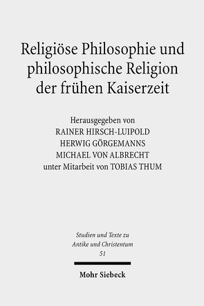 Religiöse Philosophie und philosophische Religion der frühen Kaiserzeit von Albrecht,  Michael von, Görgemanns,  Herwig, Hirsch-Luipold,  Rainer, Thum,  Tobias