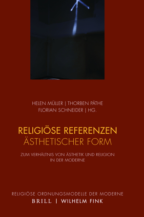 Religiöse Referenzen ästhetischer Form von Biebl,  Sabine, Geulen,  Eva, Holl,  Herbert, Krause,  Günter, Lang,  Patrick, Mauruschat,  Ania, Müller,  Helen, Päthe,  Thorben, Pornschlegel,  Clemens, Schneider,  Florian, Schütz,  Anton