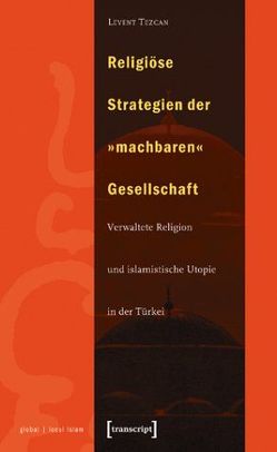 Religiöse Strategien der »machbaren« Gesellschaft von Tezcan,  Levent