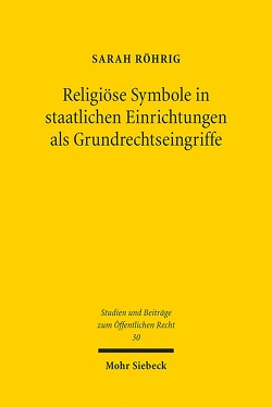 Religiöse Symbole in staatlichen Einrichtungen als Grundrechtseingriffe von Röhrig,  Sarah
