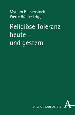 Religiöse Toleranz heute – und gestern von Bienenstock,  Myriam, Buehler,  Pierre