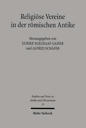 Religiöse Vereine in der römischen Antike von Egelhaaf-Gaiser,  Ulrike, Schäfer,  Alfred