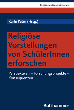 Religiöse Vorstellungen von SchülerInnen erforschen von Burrichter,  Rita, Grümme,  Bernhard, Mendl,  Hans, Peter,  Karin, Pirner,  Manfred L., Rothgangel,  Martin, Schlag,  Thomas