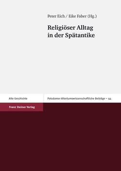 Religiöser Alltag in der Spätantike von Eich,  Peter, Faber,  Eike