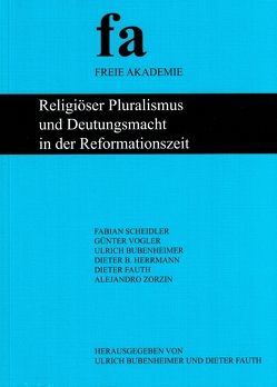 Religiöser Pluralismus und Deutungsmacht in der Reformationszeit von Bubenheimer,  Günter, Bubenheimer,  Ulrich, Fauth,  Dieter, Herrmann,  Dieter B., Scheidler,  Fabian, Vogler,  Günter, Zorzin,  Alejandro