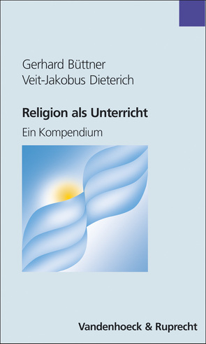 Religion als Unterricht von Büttner,  Gerhard, Dieterich,  Veit