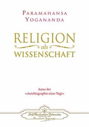 Religion als Wissenschaft von Yogananda,  Paramahansa