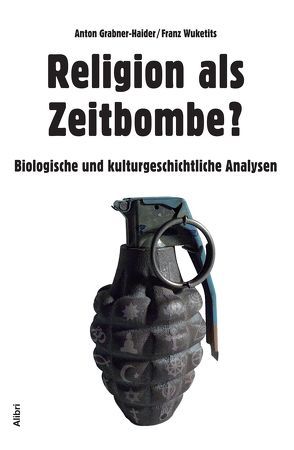 Religion als Zeitbombe? von Grabner-Haider,  Anton, Wuketits,  Franz
