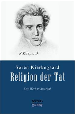 Religion der Tat: Kierkegaards Werk in Auswahl von Kierkegaard,  Soeren