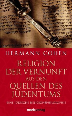 Religion der Vernunft aus den Quellen des Judentums von Cohen,  Hermann, Oelschläger,  Ulrich