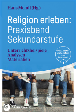 Religion erleben: Praxisband Sekundarstufe von Mendl,  Hans