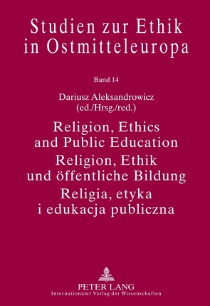 Religion, Ethics and Public Education- Religion, Ethik und öffentliche Bildung- Religia, etyka i edukacja publiczna von Aleksandrowicz,  Dariusz