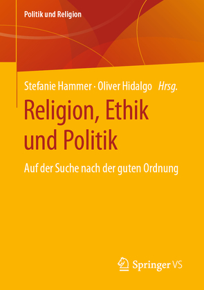 Religion, Ethik und Politik von Hammer,  Stefanie, Hidalgo,  Oliver