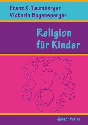 Religion für Kinder von Bogensperger,  Victoria, Taumberger,  Franz