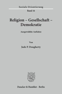 Religion – Gesellschaft – Demokratie. von Dougherty,  Jude P.