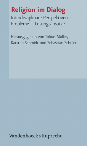 Religion im Dialog von Bauberger SJ,  Stefan, Clayton,  Philip, Gantke,  Wolfgang, Mall,  Ram Adhar, Müller,  Tobias, Mutschler,  Hans-Dieter, Renn,  Joachim, Schaeffler,  Richard, Schmidt,  Karsten, Schmidt-Leukel,  Perry, Schüler,  Sebastian