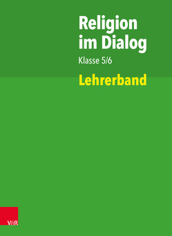 Religion im Dialog Klasse 5/6 von Bartels,  Jan, Bürig-Heinze,  Susanne, Goltz,  Rainer, Hennig,  Sebastian, Kalloch,  Christina, Rösener,  Christiane, Teigler,  Ina, Wenzel,  Beate