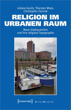 Religion im urbanen Raum von Kanitz,  Juliane, Moos,  Thorsten, Zarnow,  Christopher