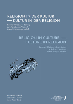 Religion in Culture – Culture in Religion von Auffarth,  Christoph, Grieser,  Alexandra, Koch,  Anne