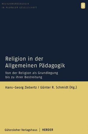 Religion in der Allgemeinen Pädagogik von Englert,  Rudolf, Hilgenheger,  Norbert, Koch,  Lutz, Ladenthin,  Volker, Lüth,  Christoph, Nieke,  Wolfgang, Reich,  Kersten, Rekus,  Jürgen, Scheunpflug,  Annette, Schmidt,  Günter R, Schwab,  Ulrich, Schweitzer,  Friedrich, Ziebertz,  Hans-Georg