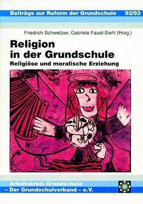 Religion in der Grundschule von Faust-Siehl,  Gabriele, Nipkow,  Karl E, Schweitzer,  Friedrich