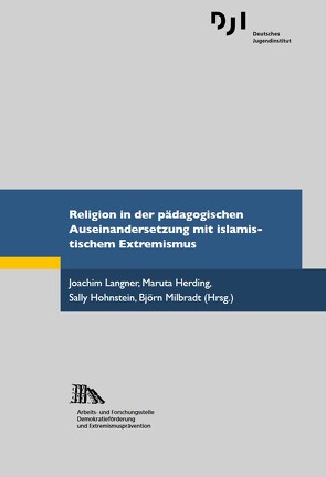 Religion in der pädagogischen Auseinandersetzung mit islamistischem Extremismus von Herding,  Maruta, Hohnstein,  Sally, Langner,  Joachim, Milbradt,  Björn