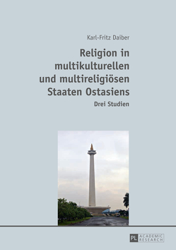 Religion in multikulturellen und multireligiösen Staaten Ostasiens von Daiber,  Karl-Fritz