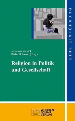 Religion in Politik und Gesellschaft von Schieren,  Stefan, Varwick,  Johannes