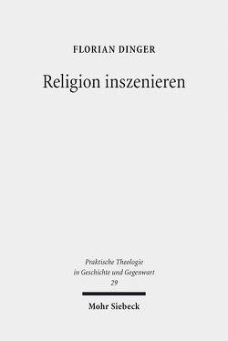 Religion inszenieren von Dinger,  Florian