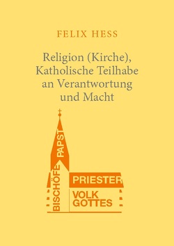 Religion (Kirche), Katholische Teilhabe an Verantwortung und Macht von Hess,  Felix