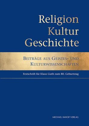 Religion, Kultur, Geschichte (Festschrift Klaus Guth) von Alzheimer,  Heidrun, Imhof,  Michael, Wirz,  Ulrich