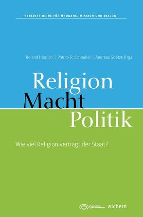 Religion, Macht, Politik von Dröge,  Markus, Goetze,  Andreas, Hatzinger,  Karin, Herpich,  Roland, Huber,  Wolfgang, Lammert,  Norbert, Liebig,  Joachim, Pieper,  Stefan, Schnabel,  Patrick R., Steinmeier,  Frank-Walter, Vogel,  Martin, von Kirchbach,  Friederike