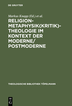 Religion-Metaphysik(kritik)-Theologie im Kontext der Moderne/Postmoderne von Knapp,  Markus, Kobusch,  Theo