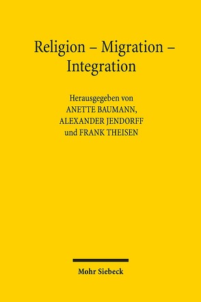 Religion – Migration – Integration von Baumann,  Anette, Jendorff,  Alexander, Theisen,  Frank