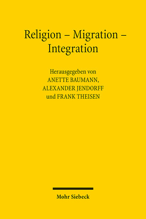 Religion – Migration – Integration von Baumann,  Anette, Jendorff,  Alexander, Theisen,  Frank