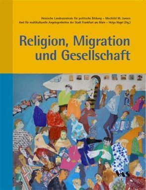 Religion, Migration und Gesellschaft von Jansen,  Mechtild M, Nagel,  Helga