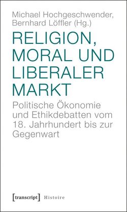 Religion, Moral und liberaler Markt von Hochgeschwender,  Michael, Löffler,  Bernhard