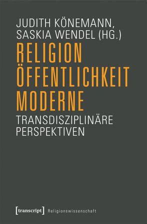 Religion, Öffentlichkeit, Moderne von Breul,  Martin, Könemann,  Judith, Wendel,  Saskia