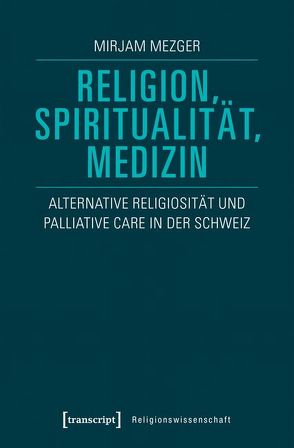 Religion, Spiritualität, Medizin von Mezger,  Mirjam