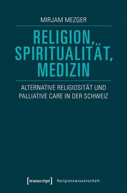 Religion, Spiritualität, Medizin von Mezger,  Mirjam