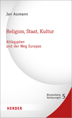 Religion, Staat, Kultur – Altägypten und der Weg Europas von Assmann,  Jan