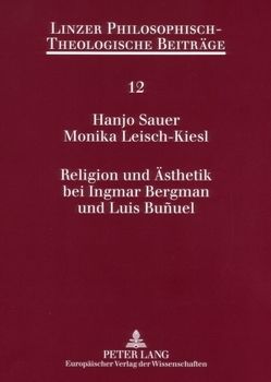 Religion und Ästhetik bei Ingmar Bergman und Luis Buñuel von Leisch-Kiesl,  Monika, Sauer,  Hanjo