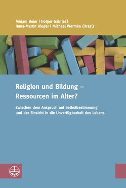 Religion und Bildung – Ressourcen im Alter? von Beier,  Miriam, Gabriel,  Holger, Rieger,  Hans-Martin, Wermke,  Michael