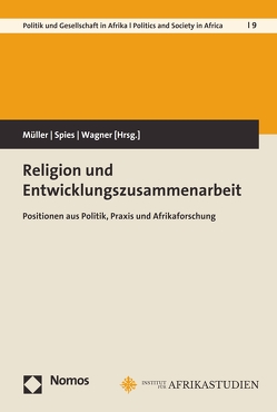 Religion und Entwicklungszusammenarbeit von Müller,  Sebastian, Spies,  Eva, Wagner,  Heike