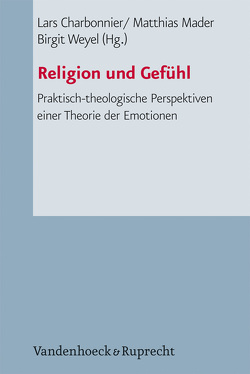 Religion und Gefühl von Barth,  Roderich, Berninger,  Anja, Brinkmann,  Frank Thomas, Charbonnier,  Lars, Döring,  Sabine A, Fechtner,  Kristian, Feldtkeller,  Andreas, Gerhardt,  Volker, Gräb-Schmidt,  Elisabeth, Grözinger,  Albrecht, Gutmann,  Hans Martin, Haußmann,  Annette, Heimbrock,  Hans-Günter, Herbrik,  Regine, Hermelink,  Jan, Herrmann,  Jörg, Knoblauch,  Hubert, Korsch,  Dietrich, Krumlehn,  Martin, Kumlehn,  Martina, Mader,  Matthias, Merle,  Kristin, Metelmann,  Jörg, Northoff,  Georg, Roth,  Ursula, Schieder,  Rolf, Schlag,  Thomas, Schweitzer,  Friedrich, Weyel,  Birgit