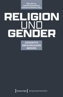 Religion und Gender von Martin,  Silke, Schwaderer,  Isabella, Waldner,  Katharina