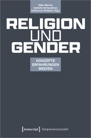 Religion und Gender von Martin,  Silke, Schwaderer,  Isabella, Waldner,  Katharina