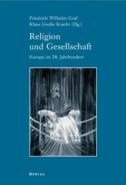 Religion und Gesellschaft von Doering-Manteuffel,  Anselm, Gailus,  Manfred, Graf,  Friedrich Wilhelm, Große Kracht,  Klaus, Hübinger,  Gangolf, Main,  Izabella, Mertens,  Lothar, Schulze,  Reinhard, Ziemann,  Benjamin